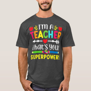 I'm A Teacher What's Your Superpower Teachers T-Shirt