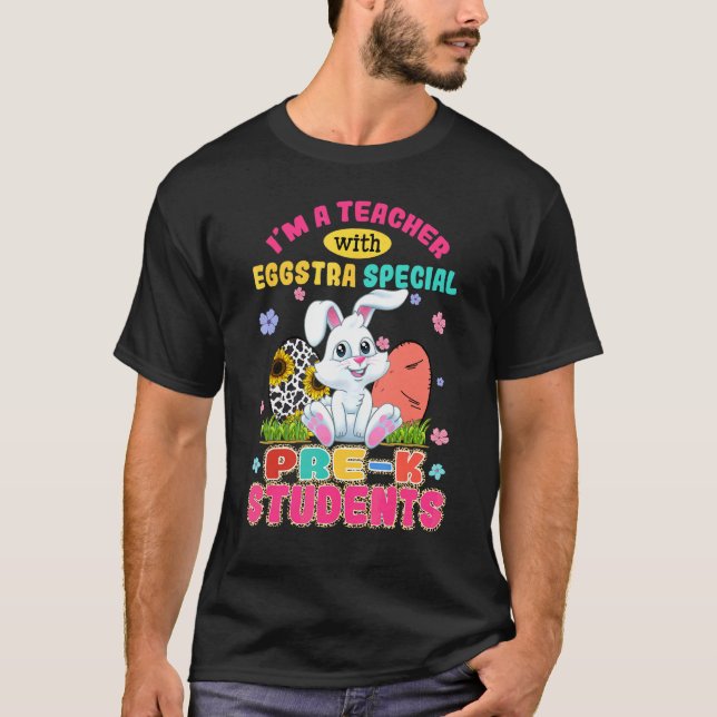 I'm A Teacher With Eggstra Pre K Students Bunny Ea T-Shirt (Front)