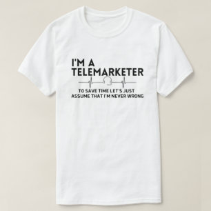 I'm a telemarketer to save time let's just assume T-Shirt