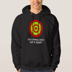 I'm a tennis coach not a target! For tennis player Hoodie