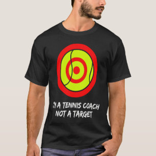 I'm a tennis coach not a target! For tennis player T-Shirt