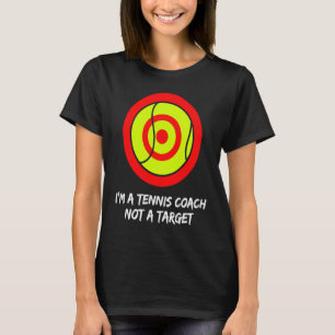 I'm a tennis coach not a target! For tennis player T-Shirt