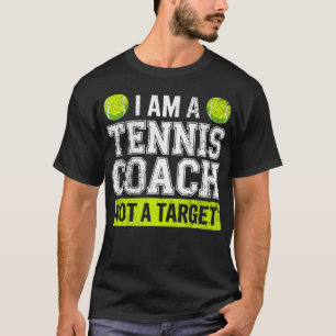 I'M A Tennis Coach Not A Target Funny Joke Tennis T-Shirt