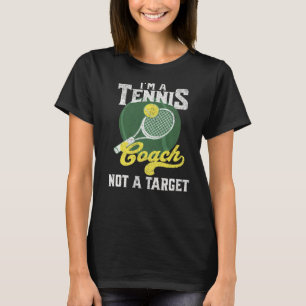 I'm A Tennis Coach Not A Target  Saying Tennis T-Shirt