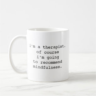 I'm A Therapist, Of Course I'm Going to Recommend Coffee Mug