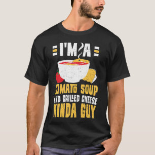 I'm A Tomato Soup And Grilled Cheese Kinda Guy - C T-Shirt