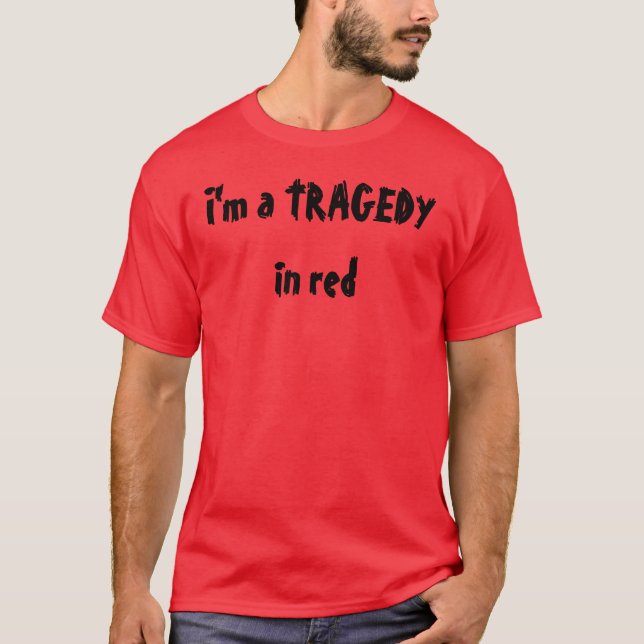 I'm a TRAGEDY in red T-Shirt (Front)