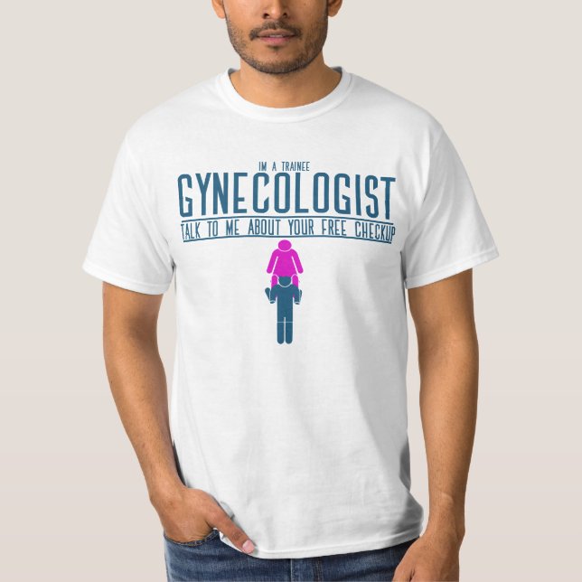 im a trainee gynaecologist T-Shirt (Front)