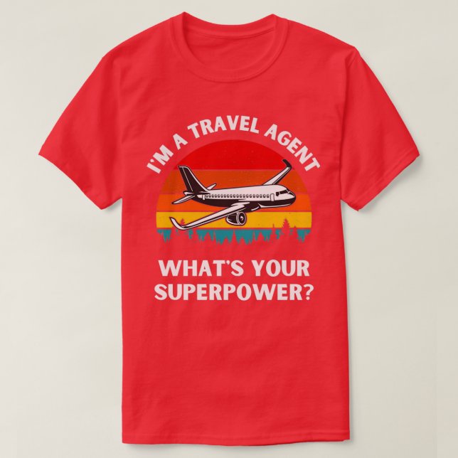 Im A Travel Agent Whats Your Superpower Tourism Gu T-Shirt (Design Front)
