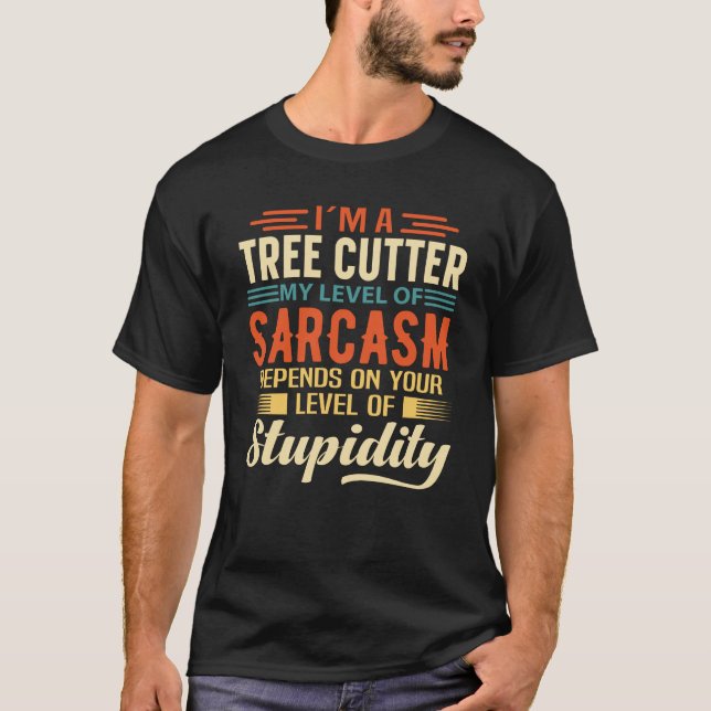 I'm A Tree Cutter T-Shirt (Front)