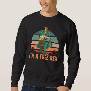 I'm A Tree Rex   Christmas Tyrannosaurus Rex Dinos Sweatshirt