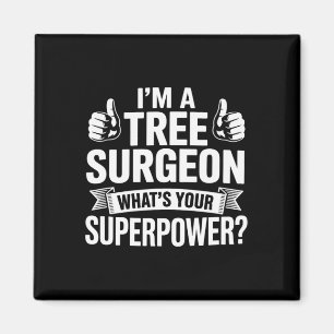 I'm A Tree Surgeon What's Your Superpower Arborist Magnet