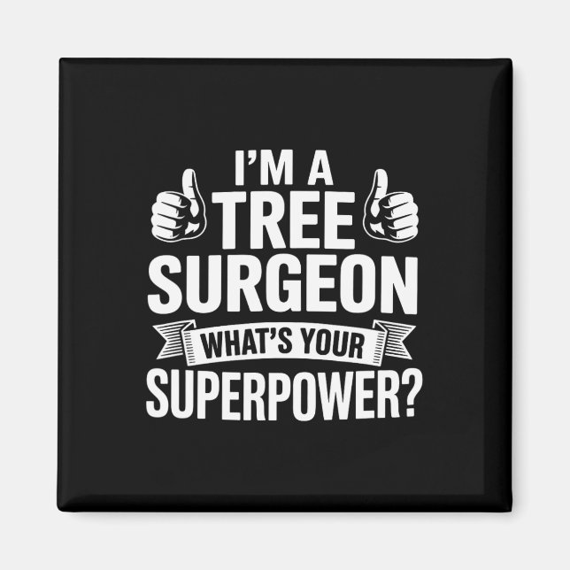 I'm A Tree Surgeon What's Your Superpower Arborist Magnet (Front)