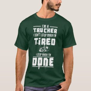 Im a Trucker Dont Stop Tired Stop When Done Gift 1 T-Shirt