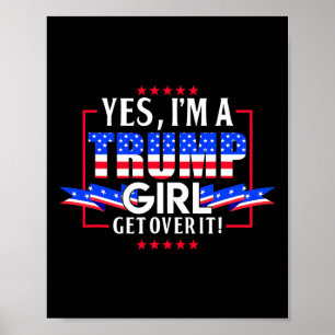 I'm A Trump Girl Get Over It Pro Trump Trump Trump Poster