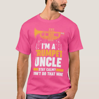 I'M A Trumpet Uncle Stay Calm Trumpets T-Shirt
