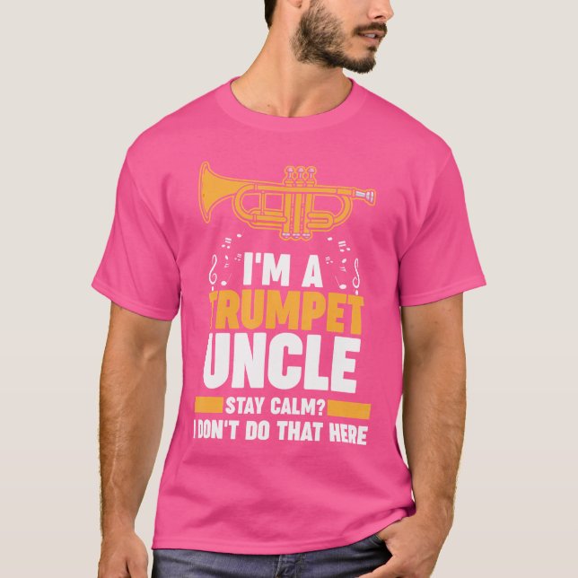 I'M A Trumpet Uncle Stay Calm Trumpets T-Shirt (Front)