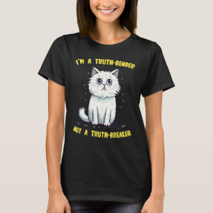 I'm a Truth-Bender not a Truth-Breaker Cat with wh T-Shirt