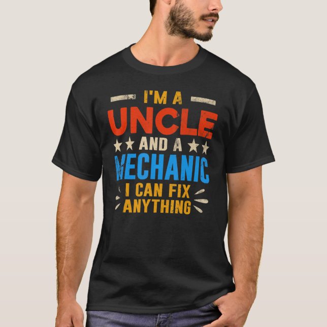 I'm A Uncle And A Mechanic I Can Fix Anything   T-Shirt (Front)