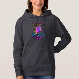 I'm A Unicorn - Don't Try To Tell Me What To Do T- Hoodie