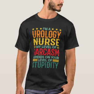I'm A Urology Nurse My Level Of Sarcasm T-Shirt