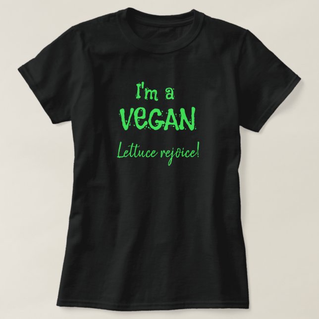 I'm a Vegan Lettuce Rejoice Funny T-Shirt (Design Front)