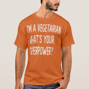 I'm a vegetarian what's your superpower 846 T-Shirt