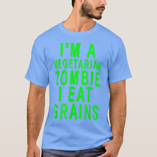 I'm A Vegetarian Zombie I Eat Grains  T-Shirt