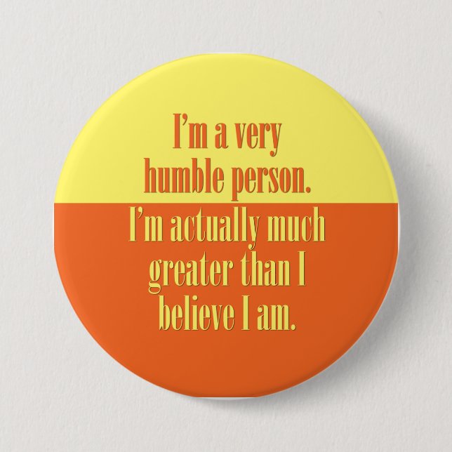 I'm a very humble person 7.5 cm round badge (Front)