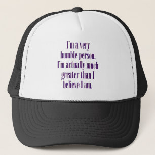 I'm a very humble person. trucker hat