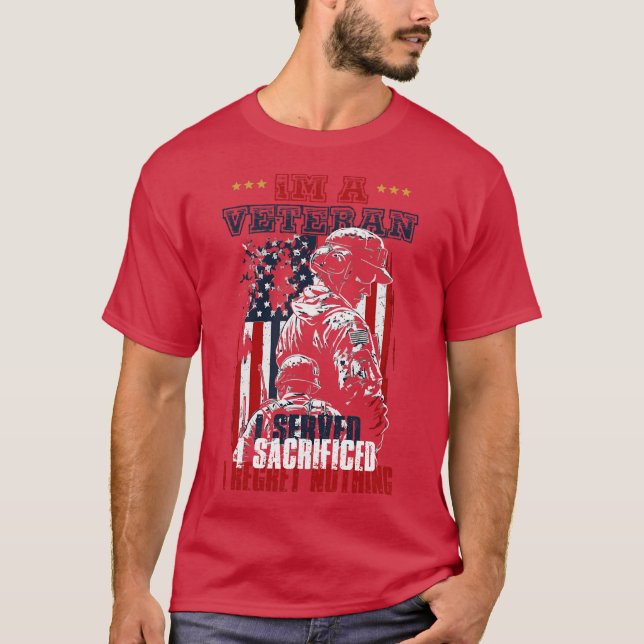 Im a Veteran I Served I Sacrificed I Regret Nothin T-Shirt (Front)