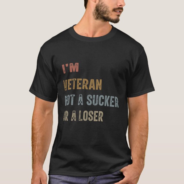 "I'm a Veteran, Not a Sucker T-Shirt (Front)