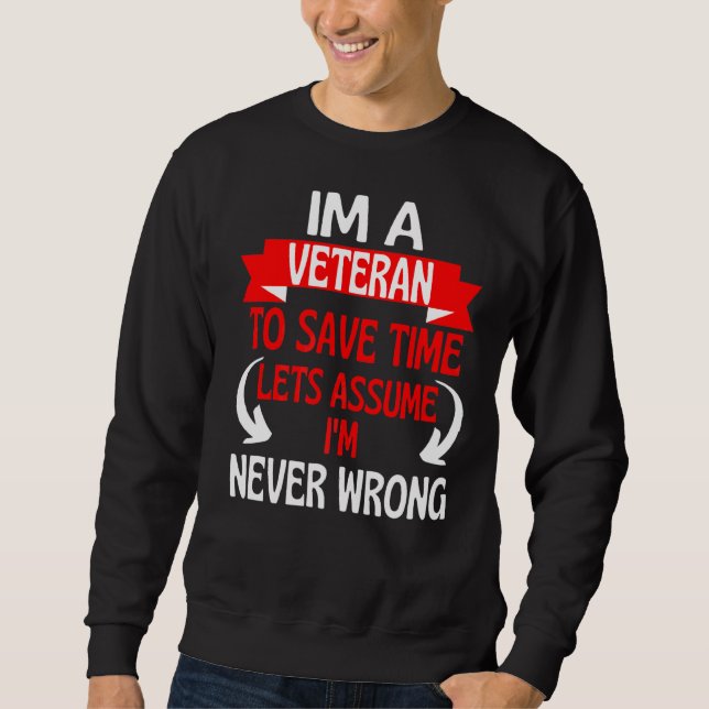 Im A Veteran To Save Time Let's Assume I'm Never W Sweatshirt (Front)