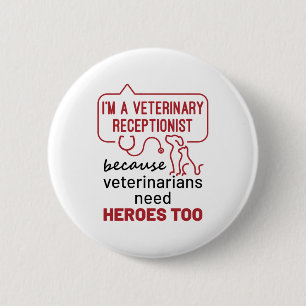 I'm a Veterinary Receptionist Because Heroes Quote 6 Cm Round Badge