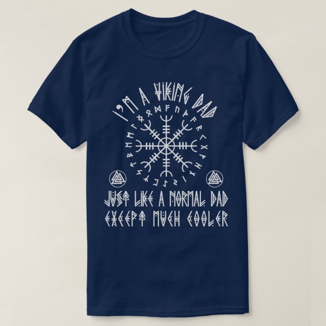 Im A Viking Dad Just Like A Normal Dad Except Much T-Shirt (Design Front)