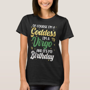 Im A Virgo Goddess Women Virgo Queen Its My Birthd T-Shirt