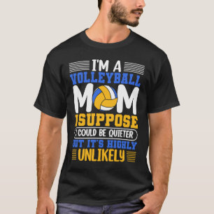 I'm A Volleyball Mum I Suppose I Could Be Quieter T-Shirt