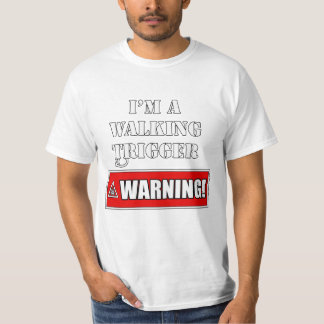 I'm a Walking Trigger Warning T-Shirt