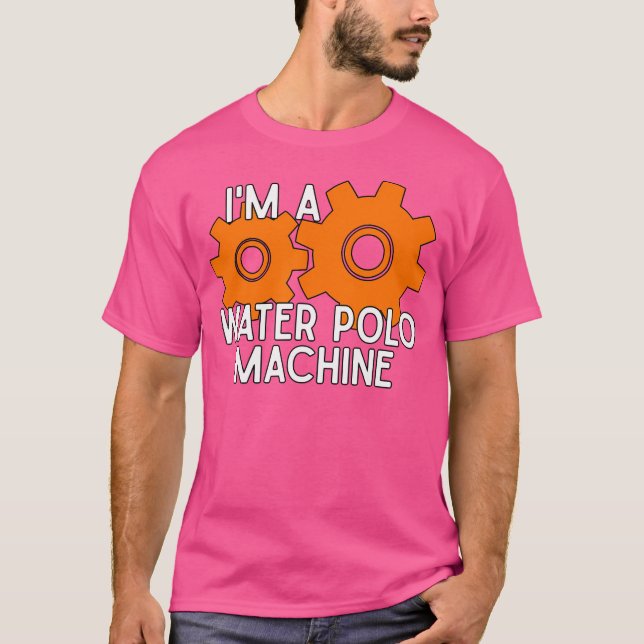 I'M A Water Polo Machine (Front)
