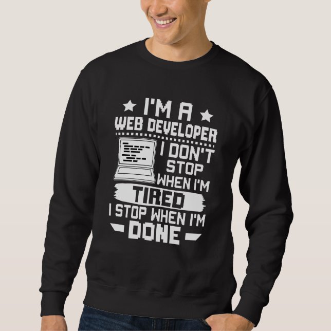 I'm A Web Developer I Don't Stop When I'm Tired Sweatshirt (Front)