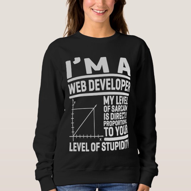 I'm A Web Developer My Level Of Sarcasm Is Directl Sweatshirt (Front)