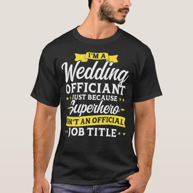I'm A Wedding Officiant T-Shirt (Front)
