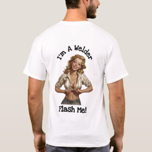 I'm A Welder Flash Me T-Shirt