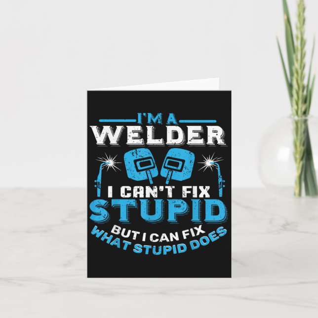 I'm A Welder I Can't Fix Stud Funny Welding Shirt  Card (Front)