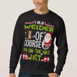 I'm A Welder Of Course I'm On The Nice List Sweatshirt