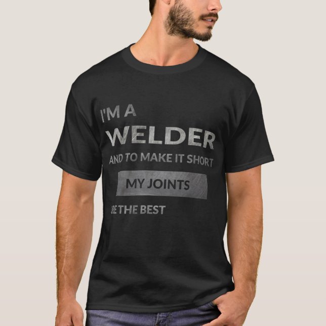 I'M A Welder Welding Quote Funny Welder T-Shirt (Front)