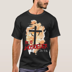 I'm A Whosoever I Am Bible Verse John 316 Christia T-Shirt