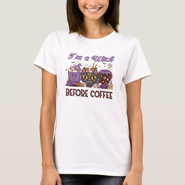 I'm A Witch Before Coffee - Coffee Lover T-Shirt (Front)