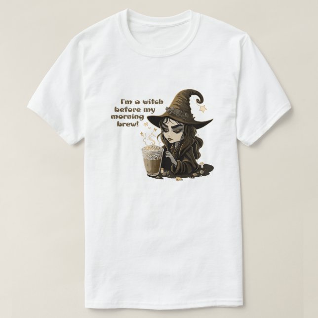I'm A Witch Before My Morning Coffee T-Shirt (Design Front)