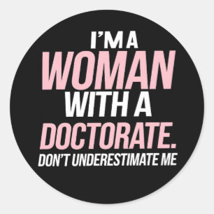 I'm A Woman With A Doctorate Funny PhD Graduation Classic Round Sticker